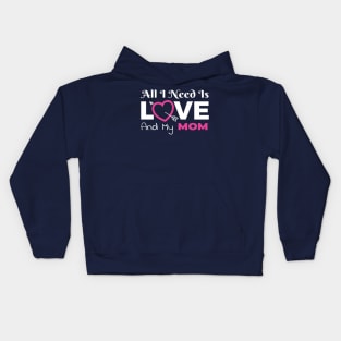 All I Need Is Love and My Mom Kids Hoodie